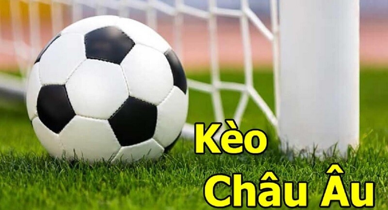 Kèo Châu Âu Là Dạng Cược Dễ Hiểu Nhất